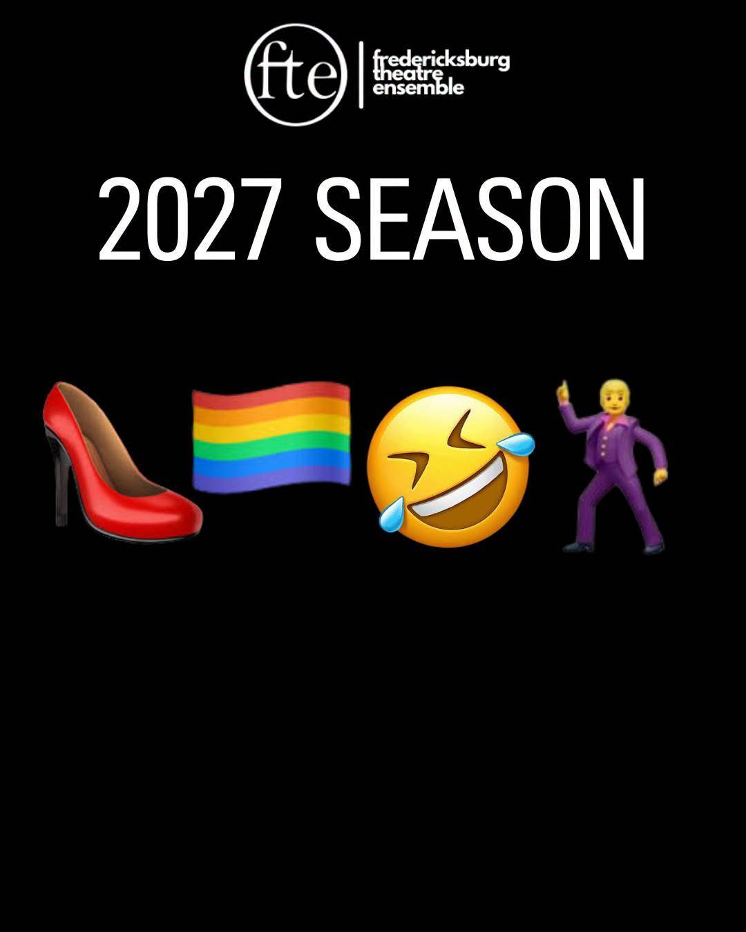 Under the Fredericksburg Theatre Ensemble logo, the words “2027 SEASON” with four emoji: a red high-heeled shoe, a rainbow pride flag, a laughing-crying face, and a person in a purple suit dancing.