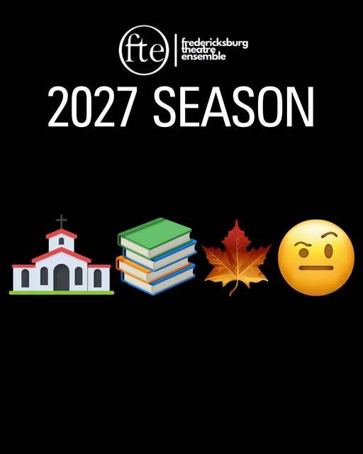 Graphic reading “2027 SEASON” under the Fredericksburg Theatre Ensemble logo, with church, stack of books, maple leaf and raised-eyebrow face emojis.