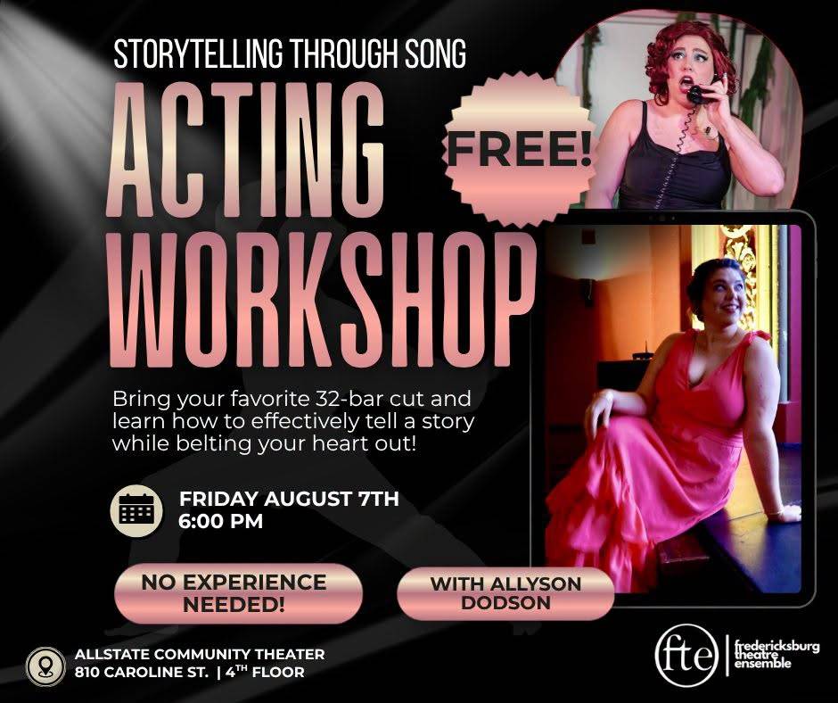 ACTING WORKSHOP poster: “STORYTELLING THROUGH SONG. FREE! Bring your favorite 32-bar cut and learn how to effectively tell a story while belting your heart out! FRIDAY AUGUST 7TH 6:00 PM. NO EXPERIENCE NEEDED! WITH ALLYSON DODSON. Allstate Community Theater, 810 Caroline St., 4th Floor.”