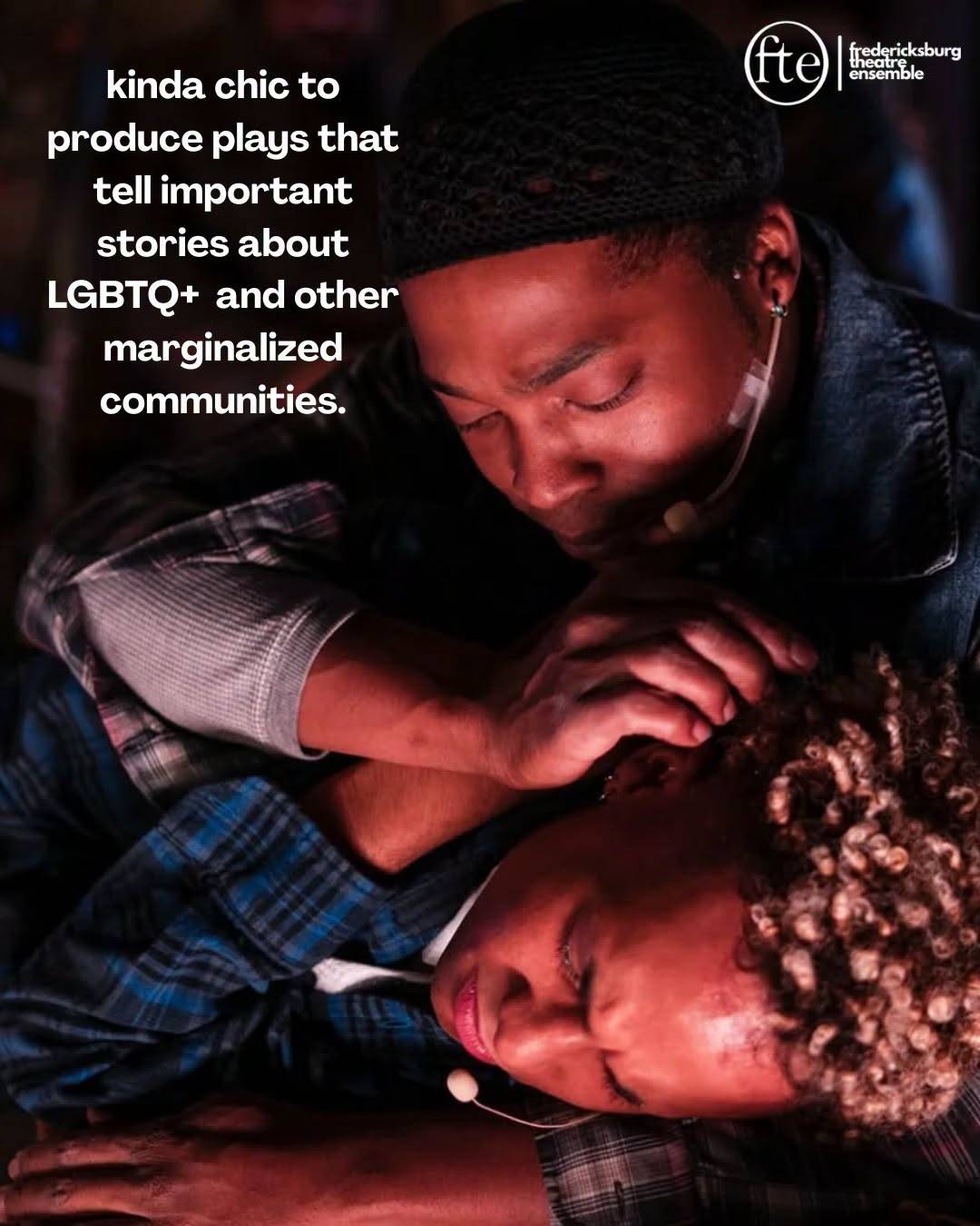 Two performers lying close together in a dimly lit scene, over the words “kinda chic to produce plays that tell important stories about LGBTQ+ and other marginalized communities.”