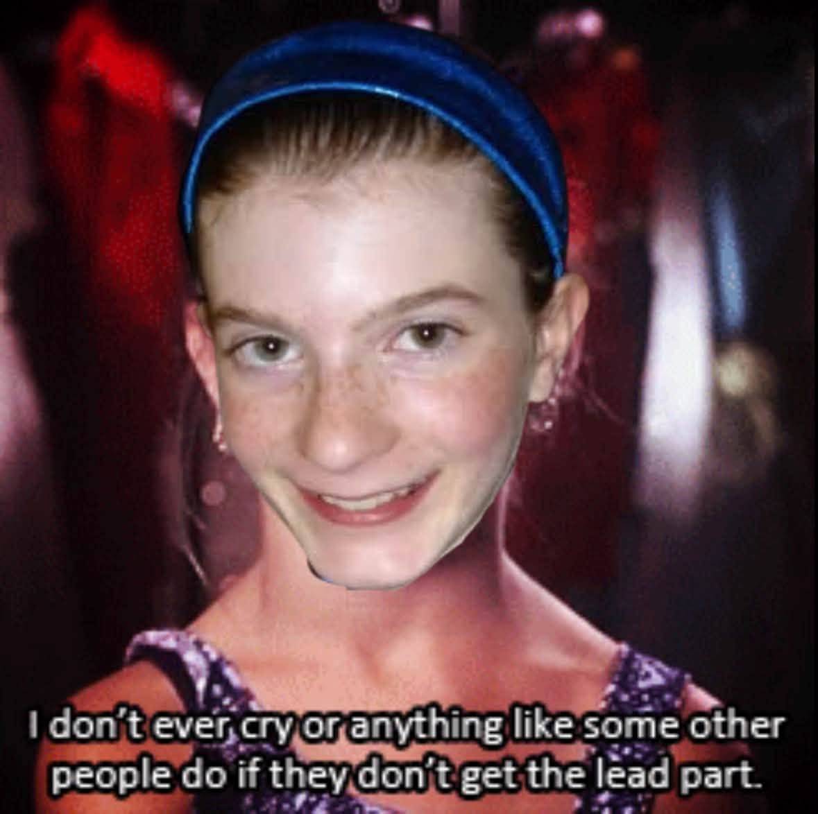 Dance Nation meme reading “I don’t ever cry or anything like some other people do if they don’t get the lead part.”