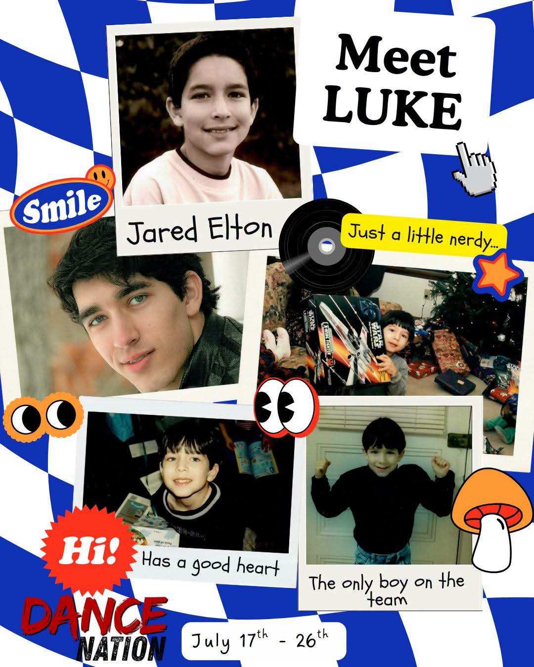 Collage of childhood photos on a blue checkerboard background, reading “Meet LUKE”, “Jared Elton”, “Just a little nerdy…”, “Has a good heart”, “The only boy on the team” and “Dance Nation, July 17th to 26th”.